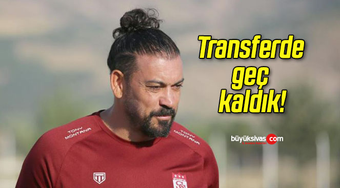 Transferde geç kaldık!