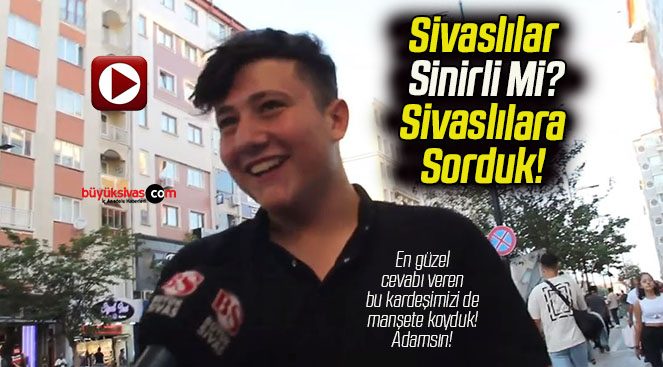 Sivaslılar Sinirli Mi? Sivaslılara Sorduk!