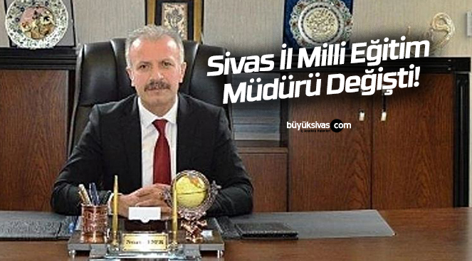 Sivas İl Milli Eğitim Müdürü Necati Yener oldu