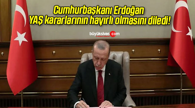 Cumhurbaşkanı Erdoğan YAŞ kararlarının hayırlı olmasını diledi!