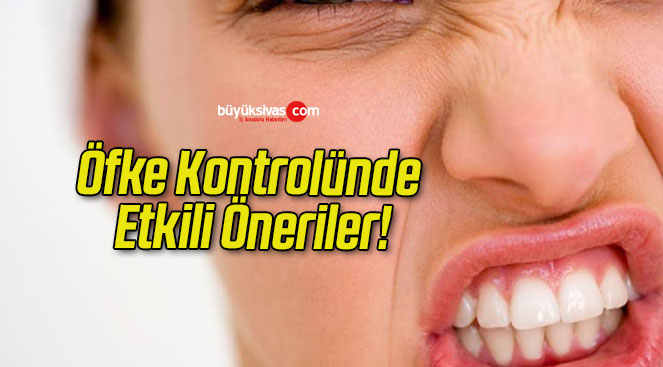 Öfke Kontrolünde Etkili Öneriler!