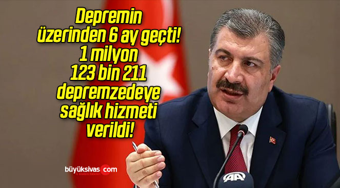 Depremin üzerinden 6 ay geçti! 1 milyon 123 bin 211 depremzedeye sağlık hizmeti verildi!