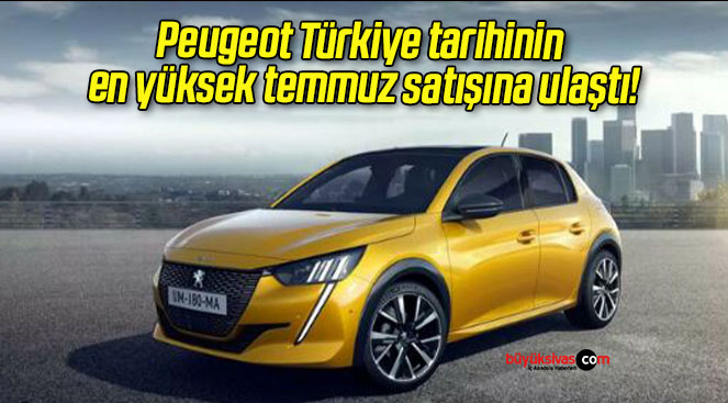 Peugeot Türkiye tarihinin en yüksek temmuz satışına ulaştı!