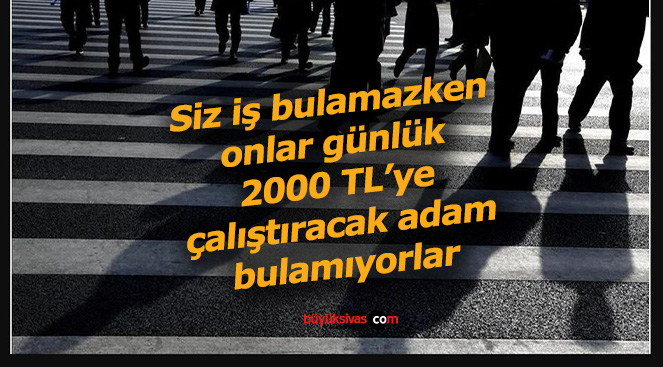 Günlük 2 bin TL’ye kadar eleman bulamıyorlar