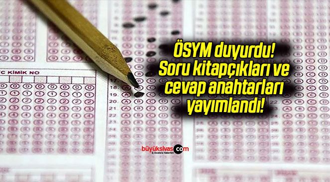 ÖSYM duyurdu! Soru kitapçıkları ve cevap anahtarları yayımlandı!