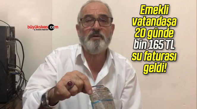 Emekli vatandaşa 20 günde bin 165 TL su faturası geldi!