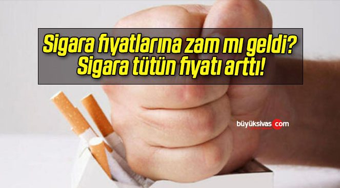 Sigara fiyatlarına zam mı geldi? Sigara tütün fiyatı arttı!