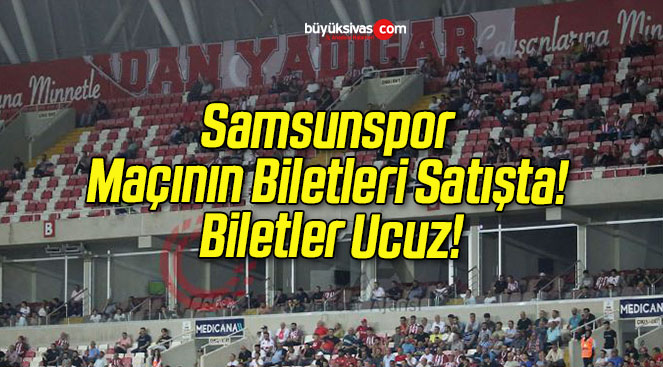 Samsunspor Maçının Biletleri Satışta! Biletler Ucuz!