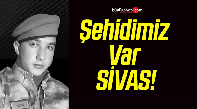 Şehidimiz Var SİVAS!