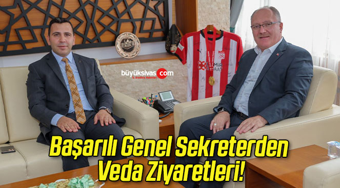 Başarılı Genel Sekreterden Veda Ziyaretleri!