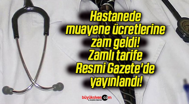 Hastanede muayene ücretlerine zam geldi! Zamlı tarife Resmi Gazete’de yayınlandı!