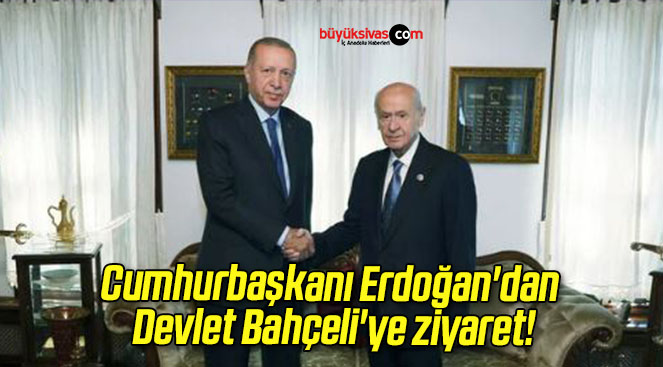 Cumhurbaşkanı Erdoğan’dan Devlet Bahçeli’ye ziyaret!