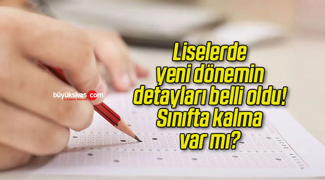 Liselerde yeni dönemin detayları belli oldu! Sınıfta kalma var mı?