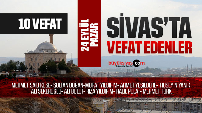 Sivas Aramızdan Ayrılanlar – Sivas’ta Ölenler –24 Eylül 2023