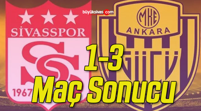 Sivasspor 1 Ankaragücü 3 (Maç Sonucu)