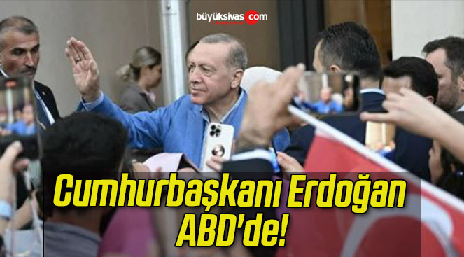 Cumhurbaşkanı Erdoğan ABD’de!