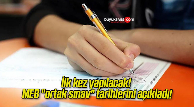 İlk kez yapılacak! MEB “ortak sınav” tarihlerini açıkladı!