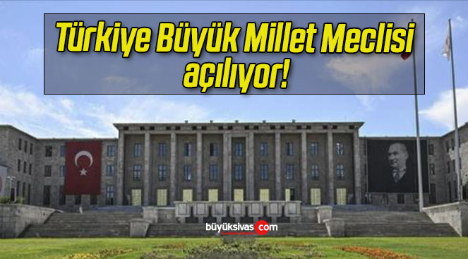 Türkiye Büyük Millet Meclisi açılıyor!