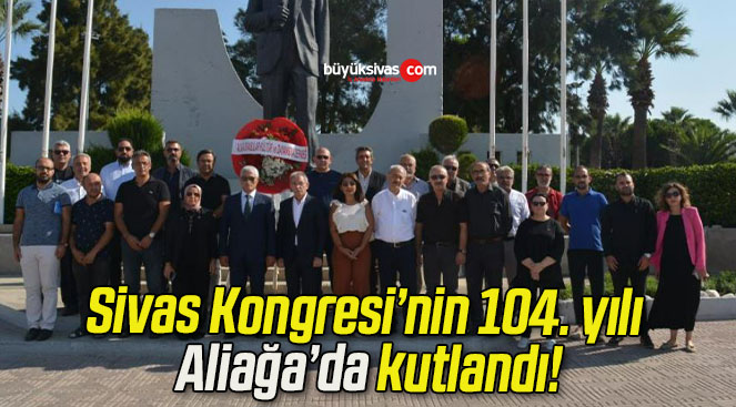 Sivas Kongresi’nin 104. yılı Aliağa’da kutlandı!