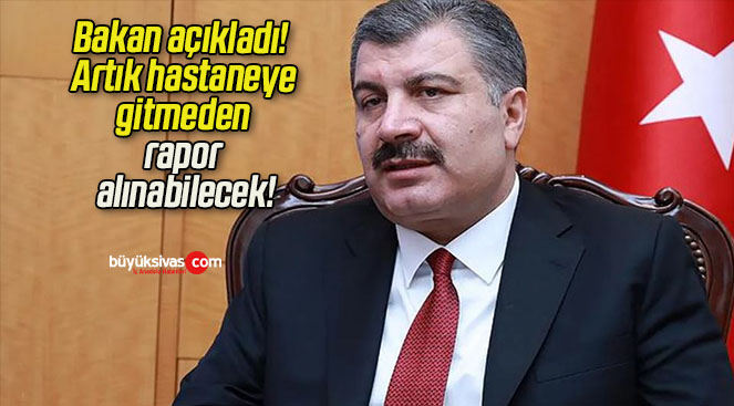Bakan açıkladı! Artık hastaneye gitmeden rapor alınabilecek!