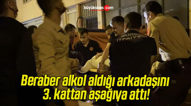 Beraber alkol aldığı arkadaşını 3. kattan aşağıya attı!