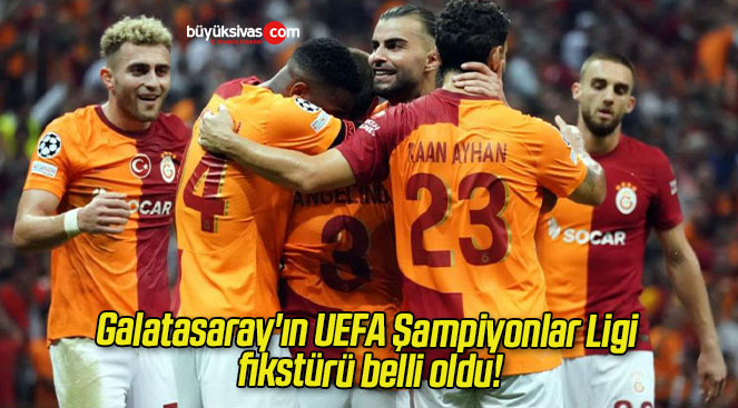 Galatasaray’ın UEFA Şampiyonlar Ligi fikstürü belli oldu!