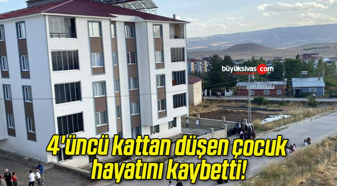 4’üncü kattan düşen çocuk hayatını kaybetti!