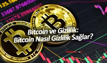 Bitcoin ve Gizlilik: Bitcoin Nasıl Gizlilik Sağlar?