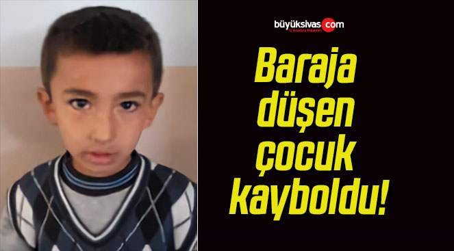 Baraja düşen çocuk kayboldu!