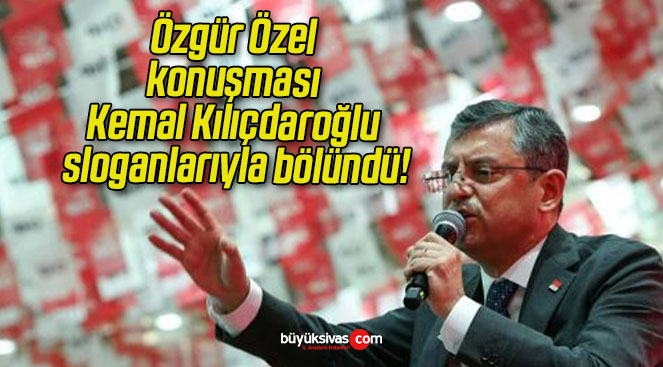 Özgür Özel konuşması Kemal Kılıçdaroğlu sloganlarıyla bölündü!