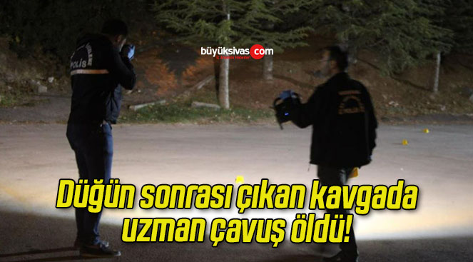 Düğün sonrası çıkan kavgada uzman çavuş öldü!