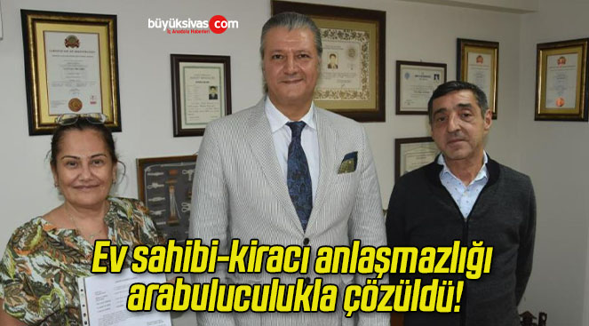 Ev sahibi-kiracı anlaşmazlığı arabuluculukla çözüldü!