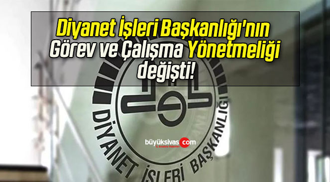 Diyanet İşleri Başkanlığı’nın Görev ve Çalışma Yönetmeliği değişti!