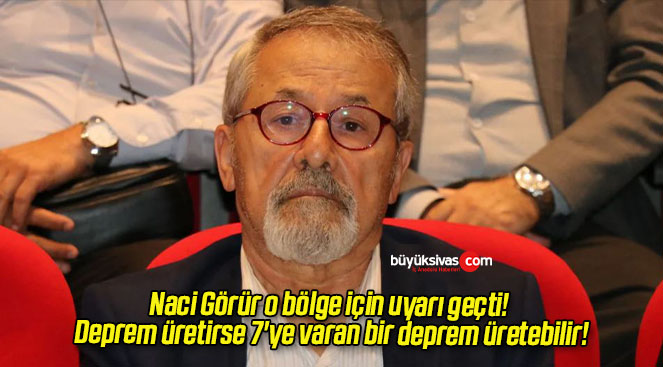 Naci Görür o bölge için uyarı geçti! Deprem üretirse 7’ye varan bir deprem üretebilir!
