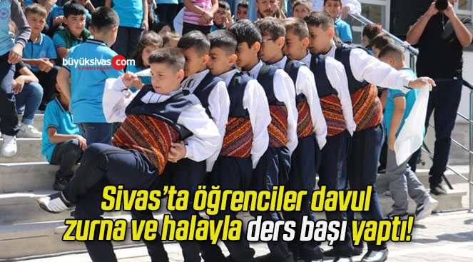 Sivas’ta öğrenciler davul, zurna ve halayla ders başı yaptı!