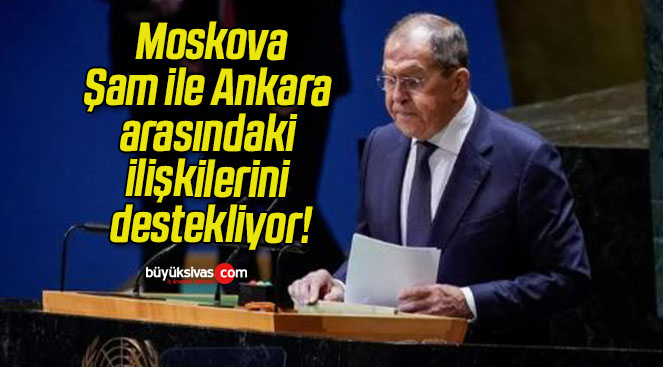 Moskova, Şam ile Ankara arasındaki ilişkilerini destekliyor!