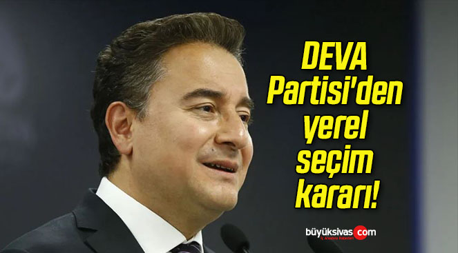 DEVA Partisi’den yerel seçim kararı!