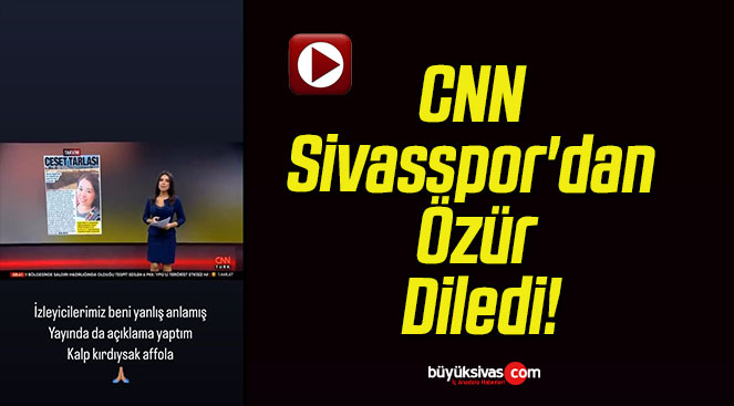 CNN Sivasspor’dan Özür Diledi!