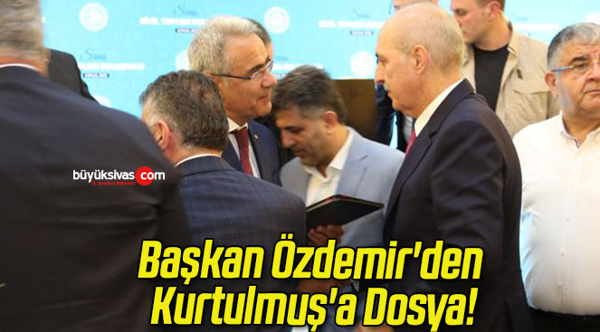 Başkan Özdemir’den Kurtulmuş’a Dosya!