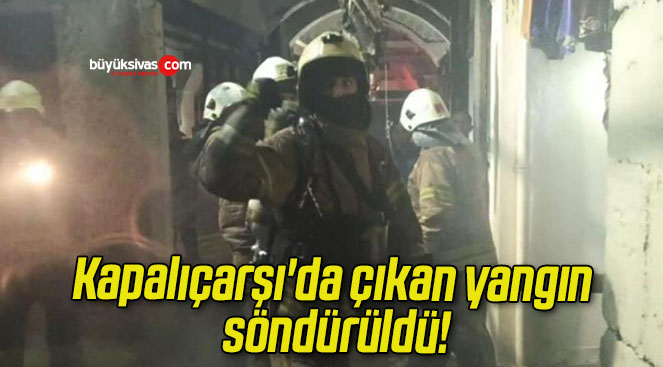 Kapalıçarşı’da çıkan yangın söndürüldü!