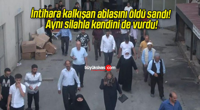 İntihara kalkışan ablasını öldü sandı! Aynı silahla kendini de vurdu!