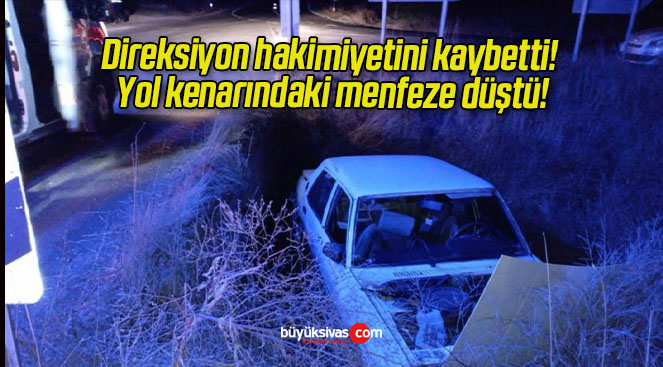Direksiyon hakimiyetini kaybetti! Yol kenarındaki menfeze düştü!