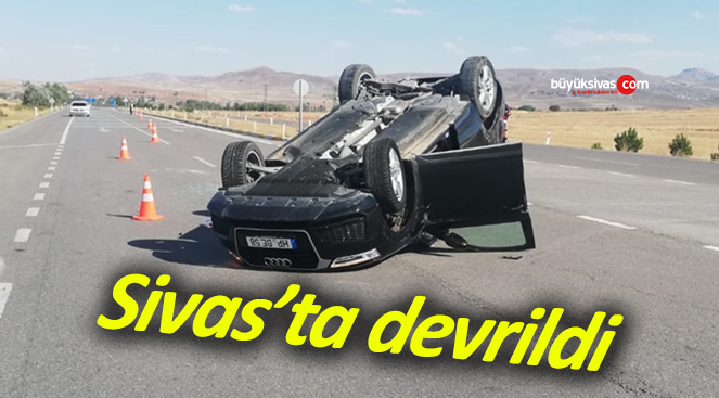 Sivas’ta trafik kazası! Araç böyle devrildi