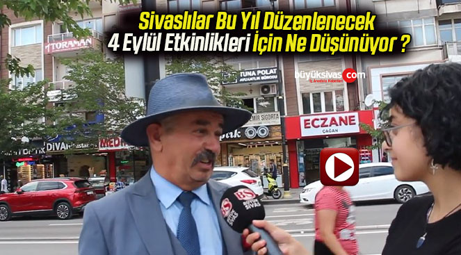 Sivaslılar Bu Yıl Düzenlenecek 4 Eylül Etkinlikleri İçin Ne Düşünüyor ?