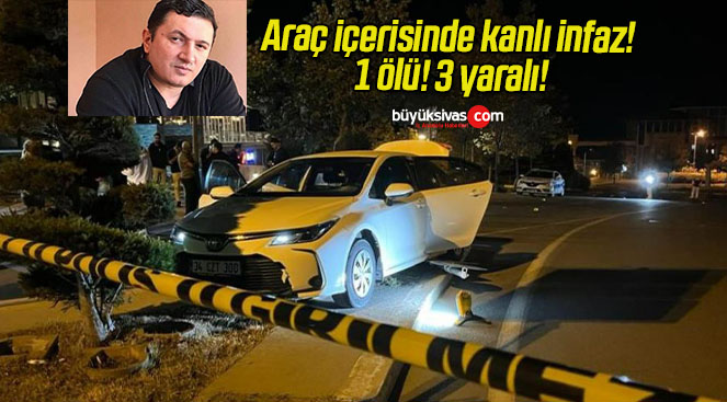 Araç içerisinde kanlı infaz! 1 ölü! 3 yaralı!