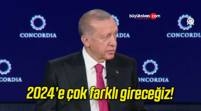 2024’e çok farklı gireceğiz!