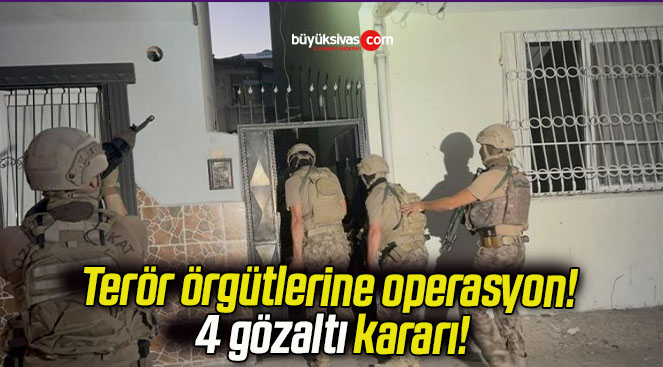 Terör örgütlerine operasyon! 4 gözaltı kararı!