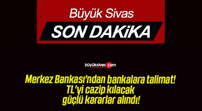 Merkez Bankası’ndan bankalara talimat! TL’yi cazip kılacak güçlü kararlar alındı!