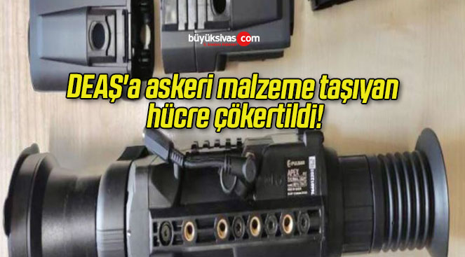 DEAŞ’a askeri malzeme taşıyan hücre çökertildi!