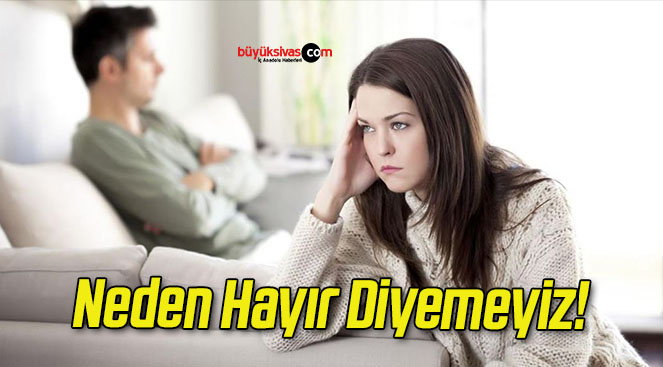 Neden Hayır Diyemeyiz!